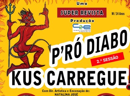 Nova sessão da peça de Teatro Revista "P´ro Diabo Kus Carregue"