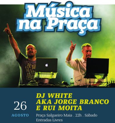 Música na Praça com DJ White aka Jorge Branco e Rui Moita