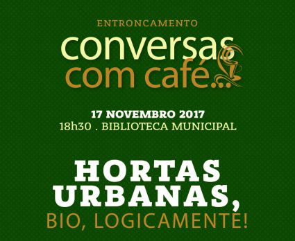"Hortas Urbanas-Bio, Logicamente!" nas Conversas com Café...