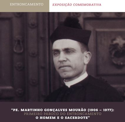 "Pe. Martinho Gonçalves Mourão . O Homem e o Sacerdote" Exposição Comemorativa