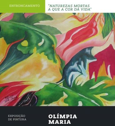 "Naturezas Mortas a que a Cor Dá Vida" Exposição de Pintura de Olímpia Maria