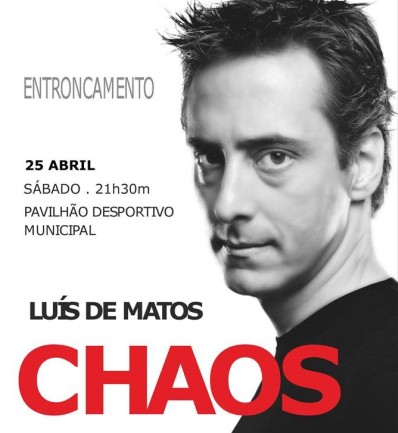 Luís de Matos CHAOS | Dia 25 de Abril no Pavilhão Desportivo Municipal