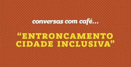 "Entroncamento - Cidade Inclusiva" . 7 outubro nas Conversas com Café...